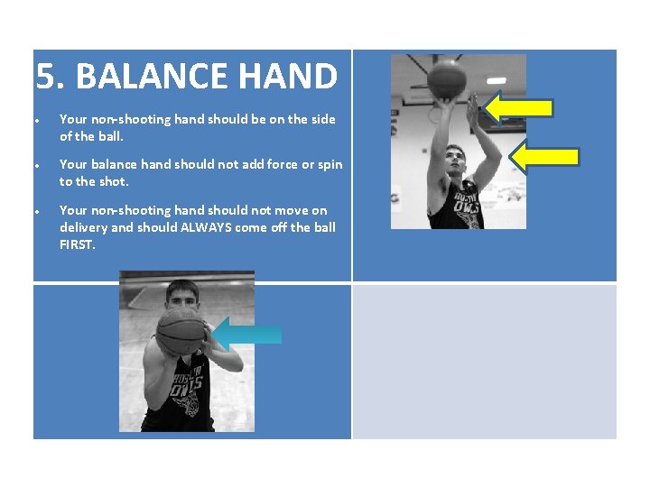 5. BALANCE HAND Your non-shooting hand should be on the side of the ball.