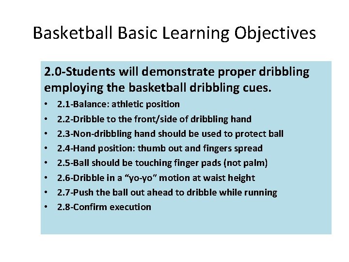 Basketball Basic Learning Objectives 2. 0 -Students will demonstrate proper dribbling employing the basketball