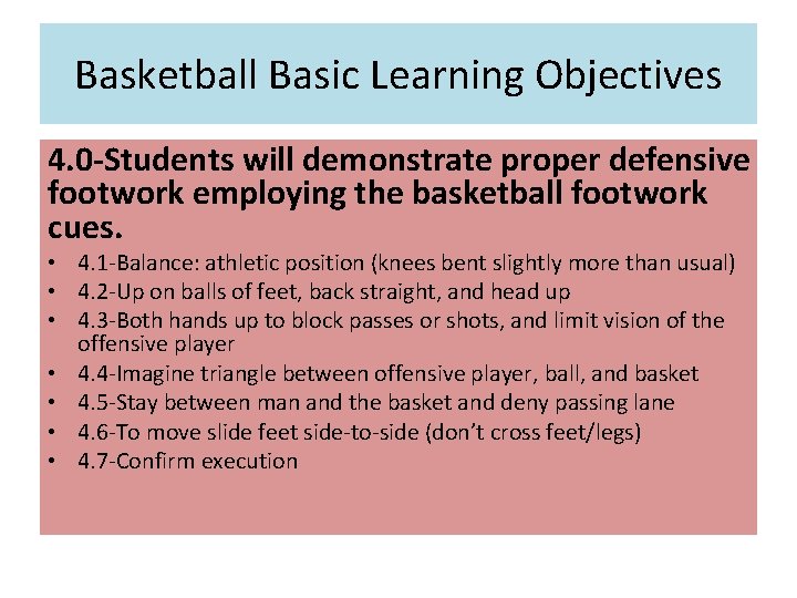 Basketball Basic Learning Objectives 4. 0 -Students will demonstrate proper defensive footwork employing the