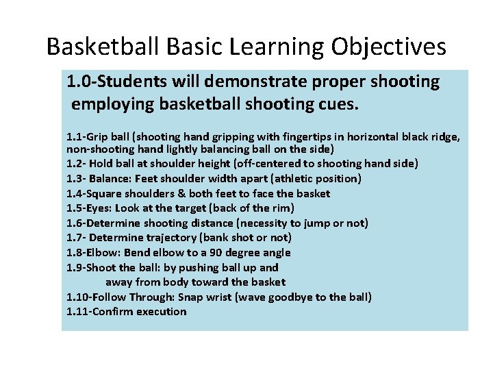 Basketball Basic Learning Objectives 1. 0 -Students will demonstrate proper shooting employing basketball shooting