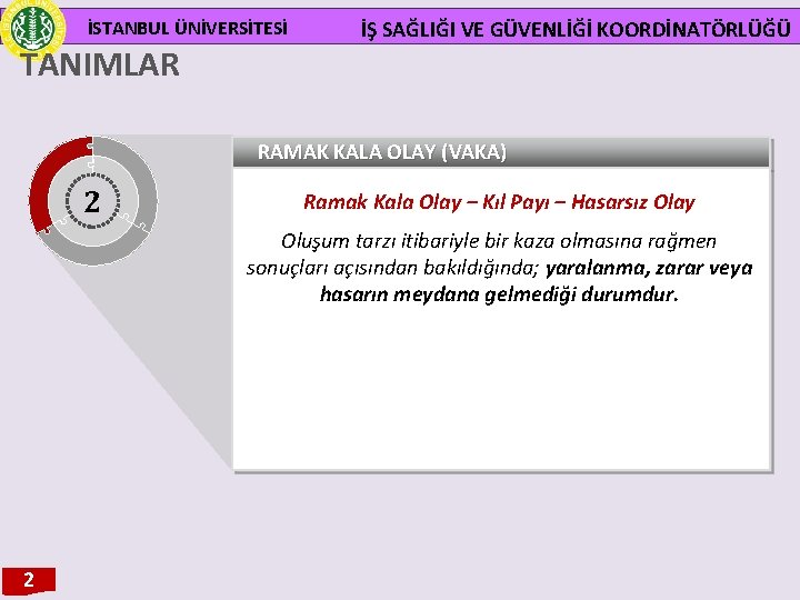 İSTANBUL ÜNİVERSİTESİ TANIMLAR İŞ SAĞLIĞI VE GÜVENLİĞİ KOORDİNATÖRLÜĞÜ RAMAK KALA OLAY (VAKA) 2 Ramak