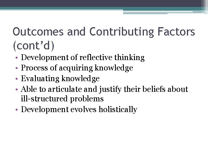 Outcomes and Contributing Factors (cont’d) • • Development of reflective thinking Process of acquiring