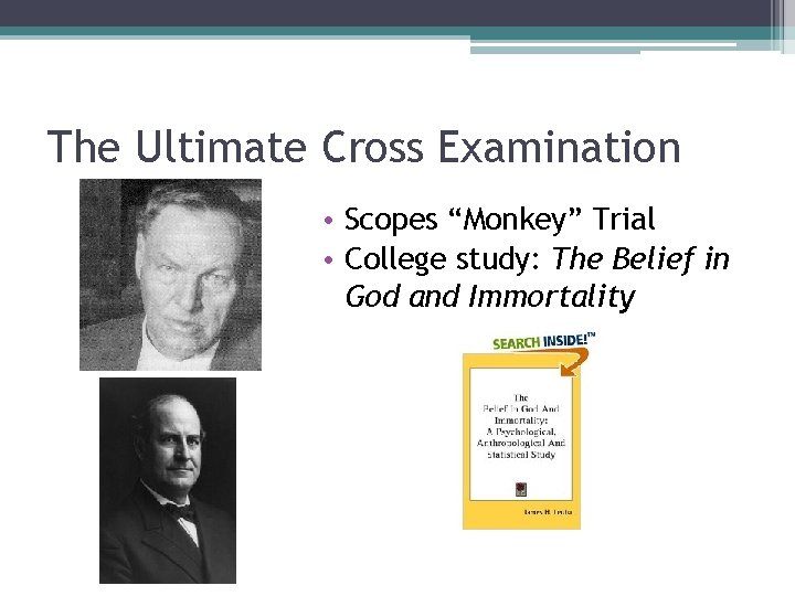 The Ultimate Cross Examination • Scopes “Monkey” Trial • College study: The Belief in