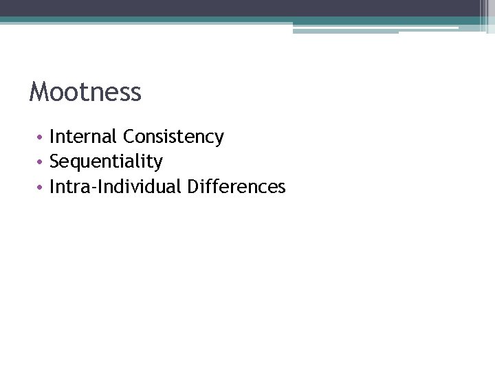 Mootness • Internal Consistency • Sequentiality • Intra-Individual Differences 