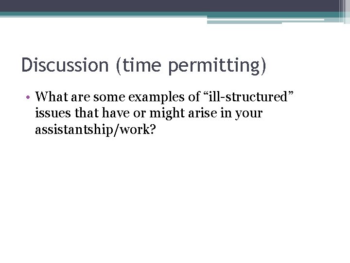 Discussion (time permitting) • What are some examples of “ill-structured” issues that have or