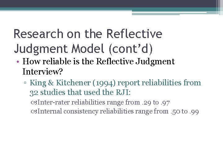 Research on the Reflective Judgment Model (cont’d) • How reliable is the Reflective Judgment