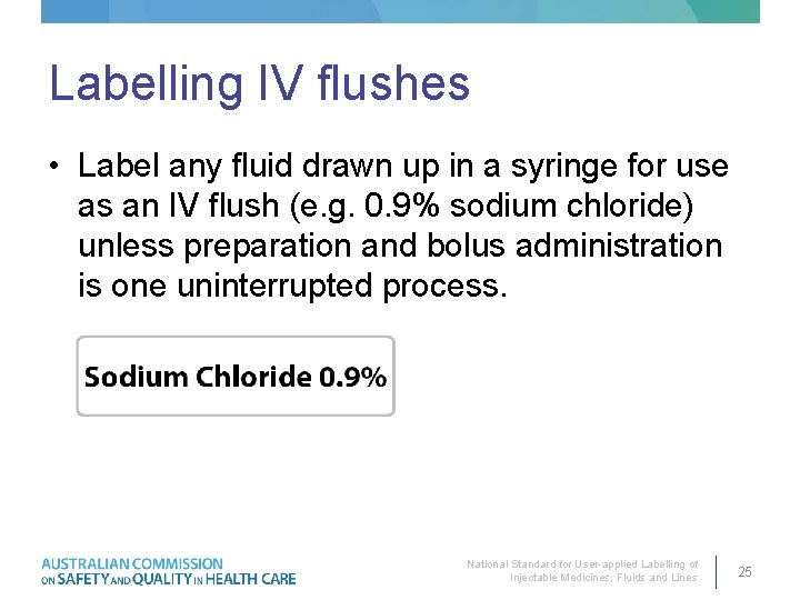 Labelling IV flushes • Label any fluid drawn up in a syringe for use