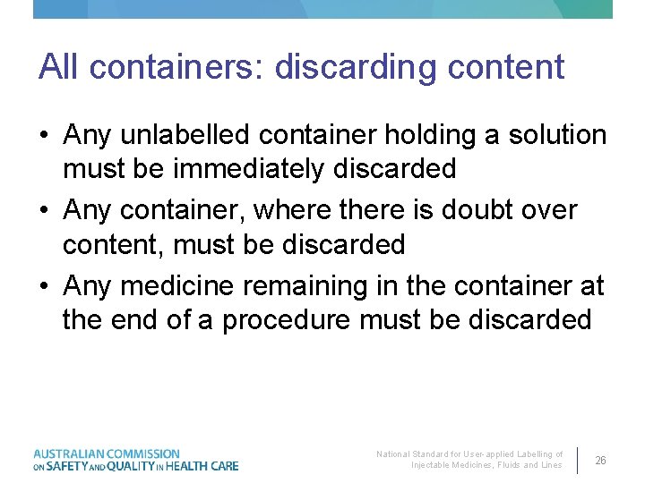 All containers: discarding content • Any unlabelled container holding a solution must be immediately