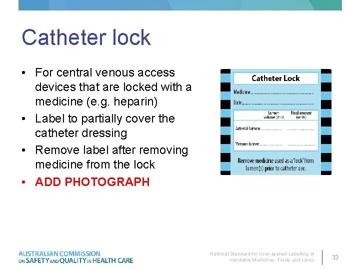 Catheter lock • For central venous access devices that are locked with a medicine