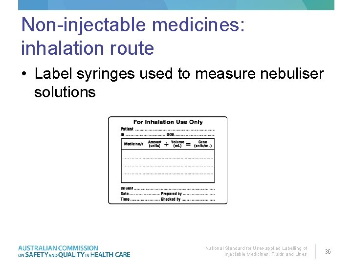 Non-injectable medicines: inhalation route • Label syringes used to measure nebuliser solutions National Standard