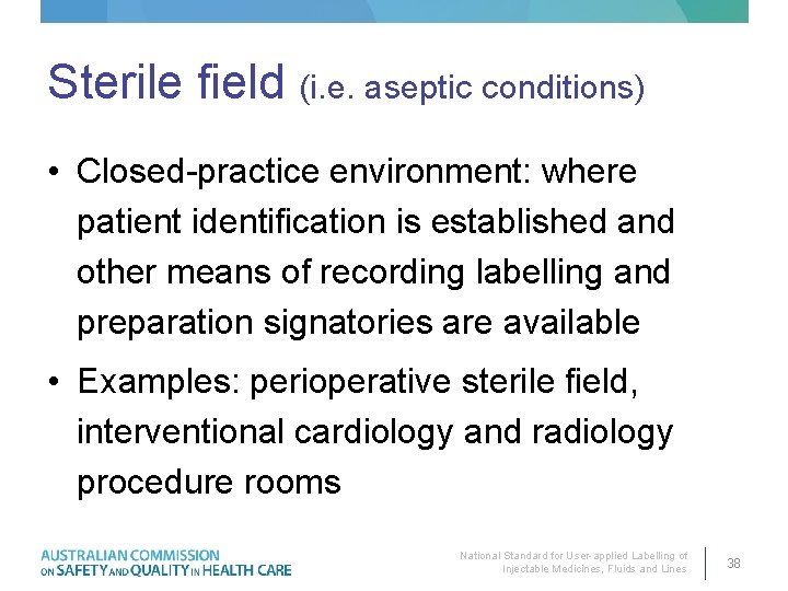 Sterile field (i. e. aseptic conditions) • Closed-practice environment: where patient identification is established