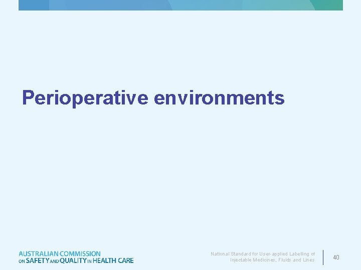 Perioperative environments National Standard for User-applied Labelling of Injectable Medicines, Fluids and Lines 40