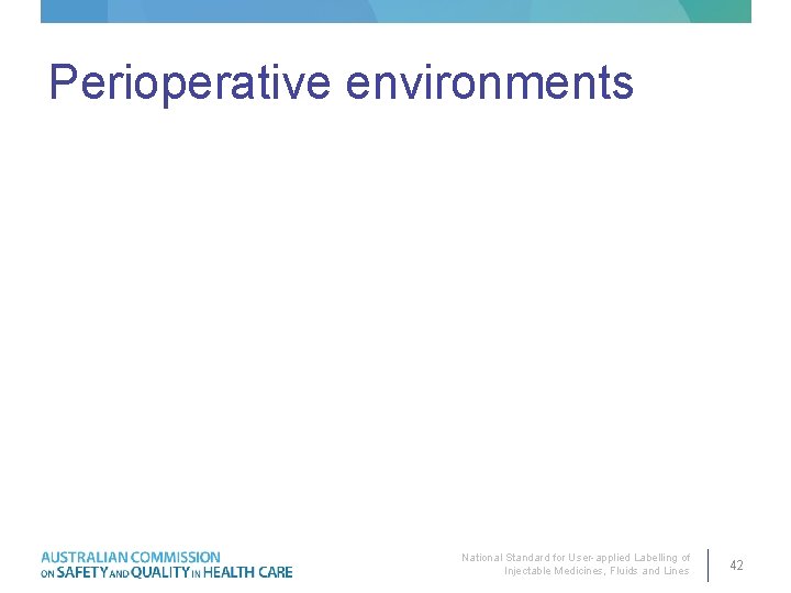 Perioperative environments National Standard for User-applied Labelling of Injectable Medicines, Fluids and Lines 42