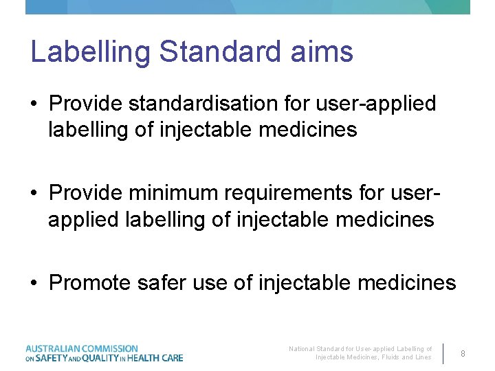 Labelling Standard aims • Provide standardisation for user-applied labelling of injectable medicines • Provide