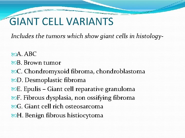 GIANT CELL VARIANTS Includes the tumors which show giant cells in histology A. ABC