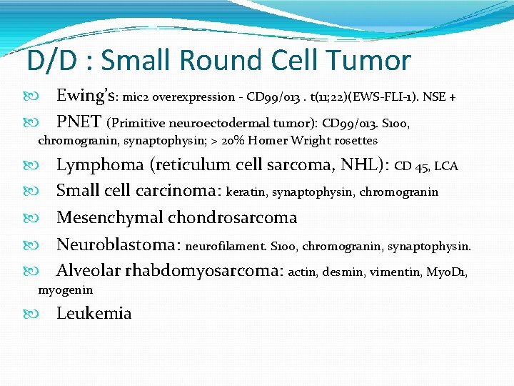 D/D : Small Round Cell Tumor Ewing’s: mic 2 overexpression - CD 99/013. t(11;