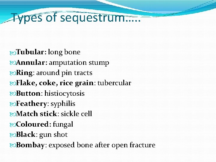 Types of sequestrum…. . Tubular: long bone Annular: amputation stump Ring: around pin tracts