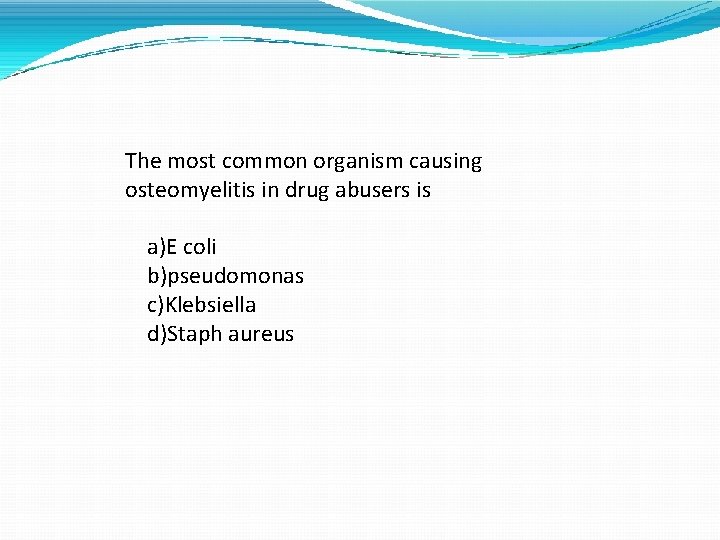 The most common organism causing osteomyelitis in drug abusers is a)E coli b)pseudomonas c)Klebsiella