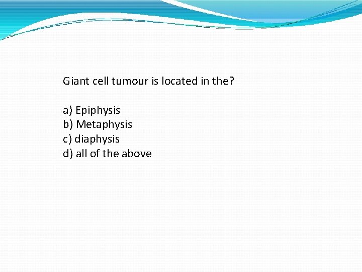 Giant cell tumour is located in the? a) Epiphysis b) Metaphysis c) diaphysis d)