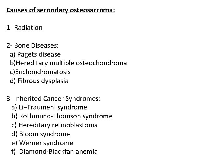Causes of secondary osteosarcoma: 1 - Radiation 2 - Bone Diseases: a) Pagets disease
