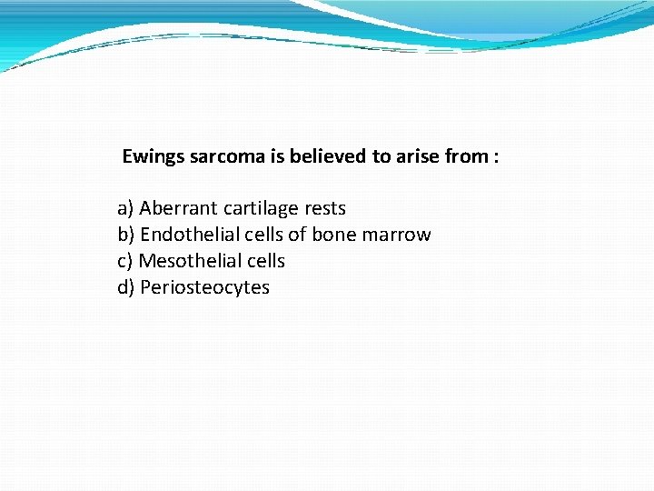 Ewings sarcoma is believed to arise from : a) Aberrant cartilage rests b) Endothelial