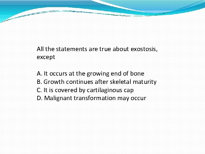 All the statements are true about exostosis, except A. It occurs at the growing