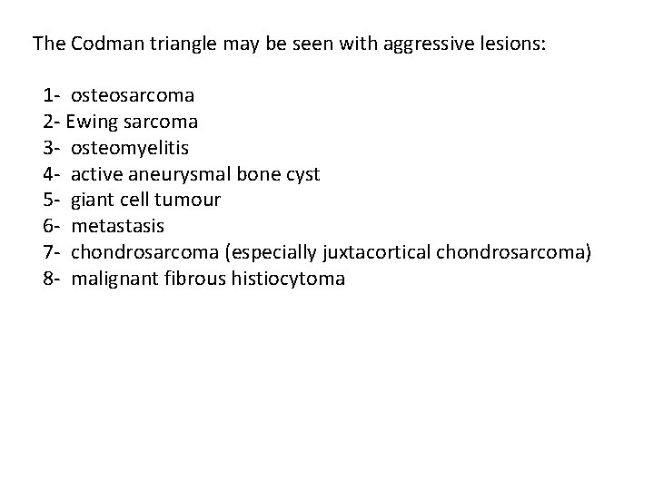 The Codman triangle may be seen with aggressive lesions: 1 - osteosarcoma 2 -