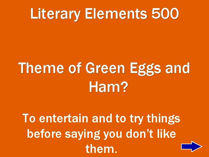 Literary Elements 500 Theme of Green Eggs and Ham? To entertain and to try