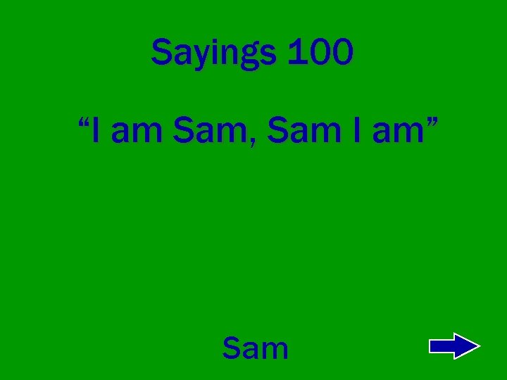 Sayings 100 “I am Sam, Sam I am” Sam 
