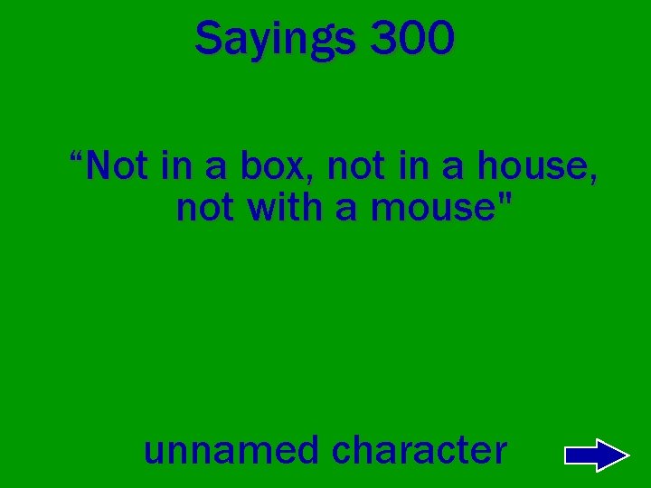 Sayings 300 “Not in a box, not in a house, not with a mouse"