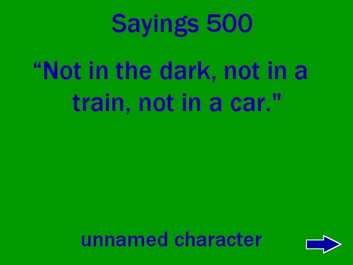 Sayings 500 “Not in the dark, not in a train, not in a car.