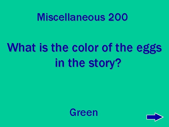 Miscellaneous 200 What is the color of the eggs in the story? Green 