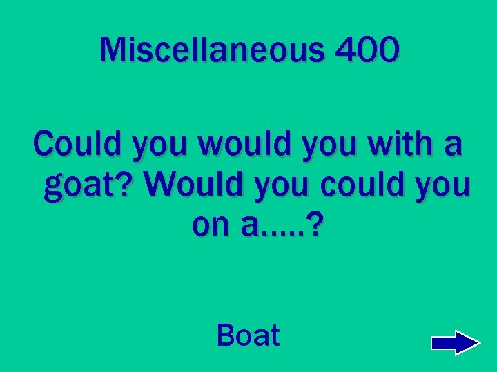 Miscellaneous 400 Could you with a goat? Would you could you on a…. .