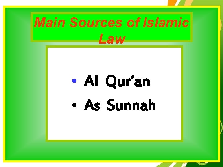 Main Sources of Islamic Law • Al Qur’an • As Sunnah Free Powerpoint Templates