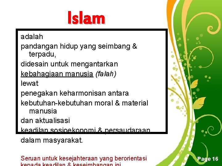 Islam adalah pandangan hidup yang seimbang & terpadu, didesain untuk mengantarkan kebahagiaan manusia (falah)