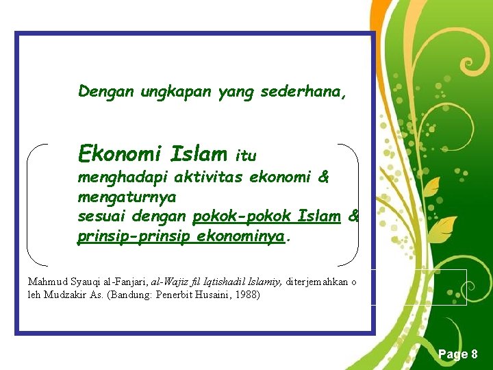 Dengan ungkapan yang sederhana, Ekonomi Islam itu menghadapi aktivitas ekonomi & mengaturnya sesuai dengan