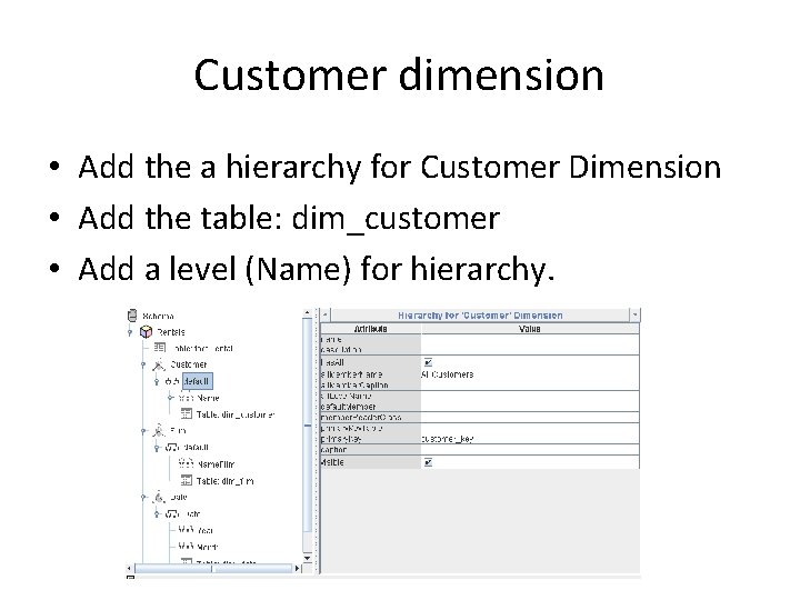 Customer dimension • Add the a hierarchy for Customer Dimension • Add the table: