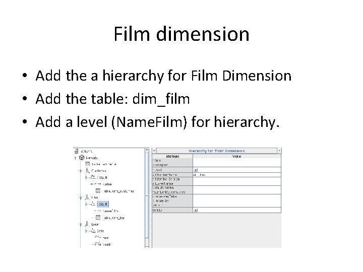 Film dimension • Add the a hierarchy for Film Dimension • Add the table: