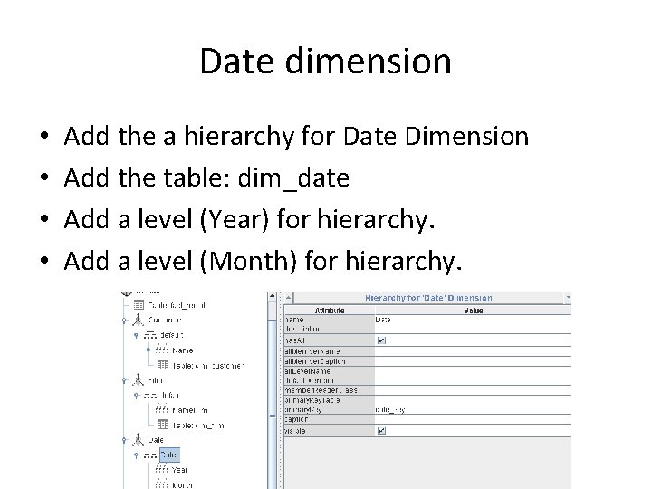 Date dimension • • Add the a hierarchy for Date Dimension Add the table: