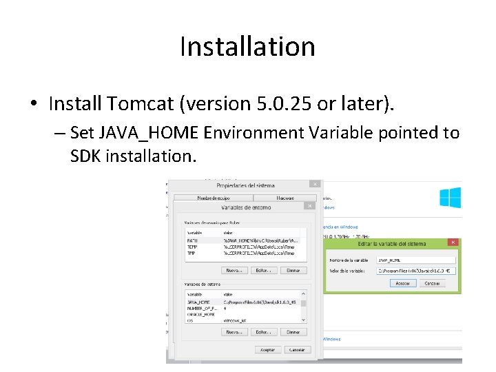 Installation • Install Tomcat (version 5. 0. 25 or later). – Set JAVA_HOME Environment