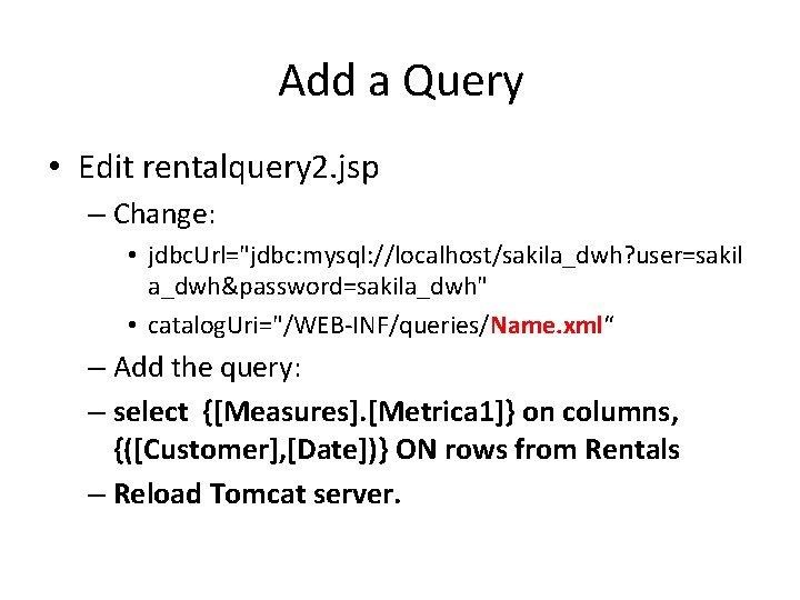 Add a Query • Edit rentalquery 2. jsp – Change: • jdbc. Url="jdbc: mysql: