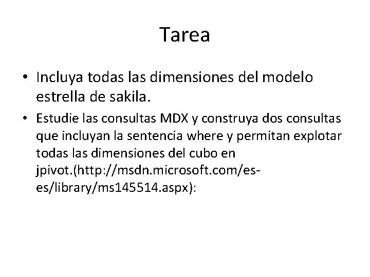 Tarea • Incluya todas las dimensiones del modelo estrella de sakila. • Estudie las