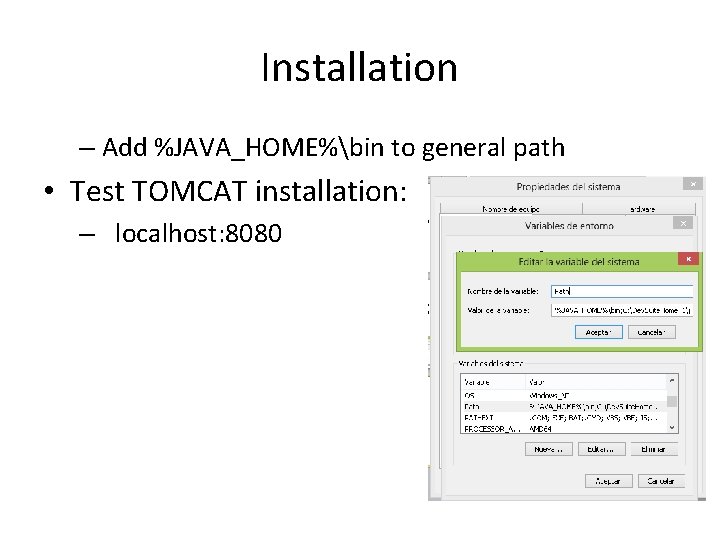 Installation – Add %JAVA_HOME%bin to general path • Test TOMCAT installation: – localhost: 8080