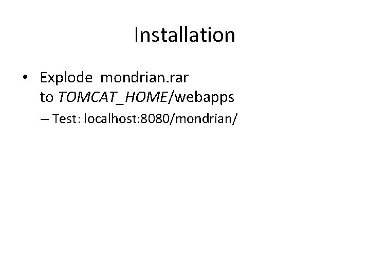 Installation • Explode mondrian. rar to TOMCAT_HOME/webapps – Test: localhost: 8080/mondrian/ 