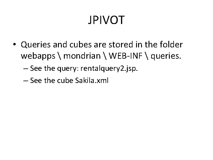 JPIVOT • Queries and cubes are stored in the folder webapps  mondrian 