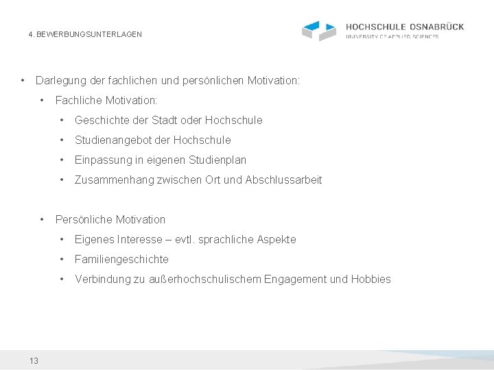 4. BEWERBUNGSUNTERLAGEN • Darlegung der fachlichen und persönlichen Motivation: • • 13 Fachliche Motivation: