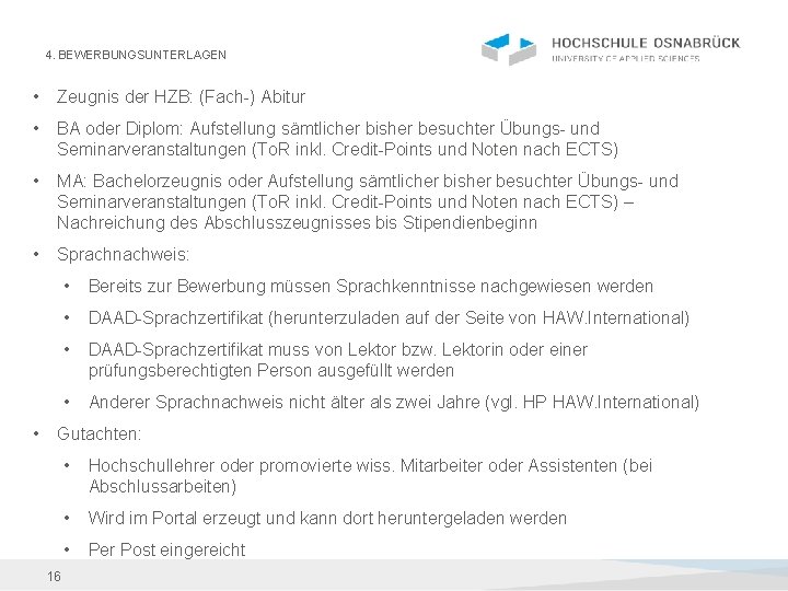 4. BEWERBUNGSUNTERLAGEN • Zeugnis der HZB: (Fach-) Abitur • BA oder Diplom: Aufstellung sämtlicher