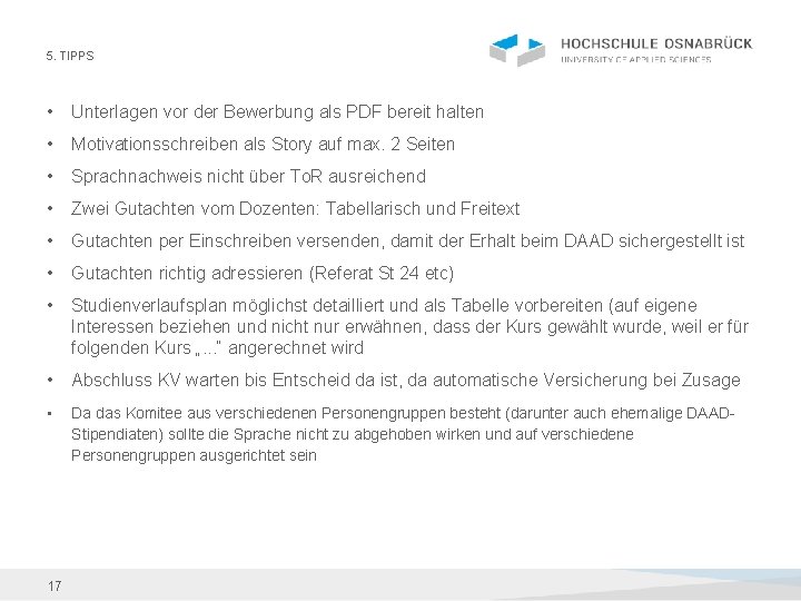 5. TIPPS • Unterlagen vor der Bewerbung als PDF bereit halten • Motivationsschreiben als