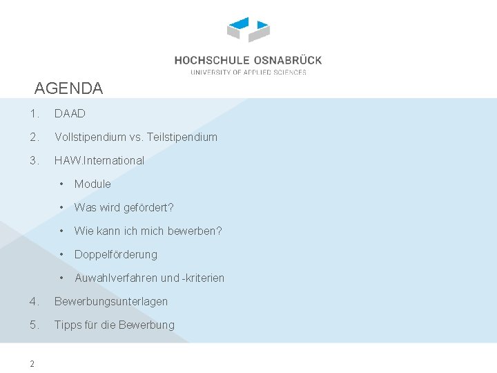 AGENDA 1. DAAD 2. Vollstipendium vs. Teilstipendium 3. HAW. International • Module • Was