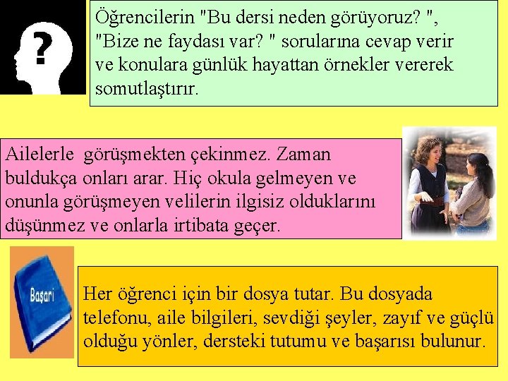 Öğrencilerin "Bu dersi neden görüyoruz? ", "Bize ne faydası var? " sorularına cevap verir